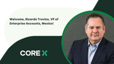 CoreX Welcomes Ricardo Trevizo as VP of Enterprise Accounts, Mexico